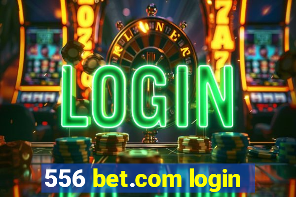 556 bet.com login